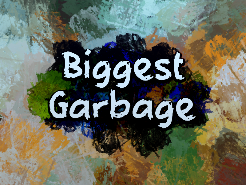 b Biggest Garbage
