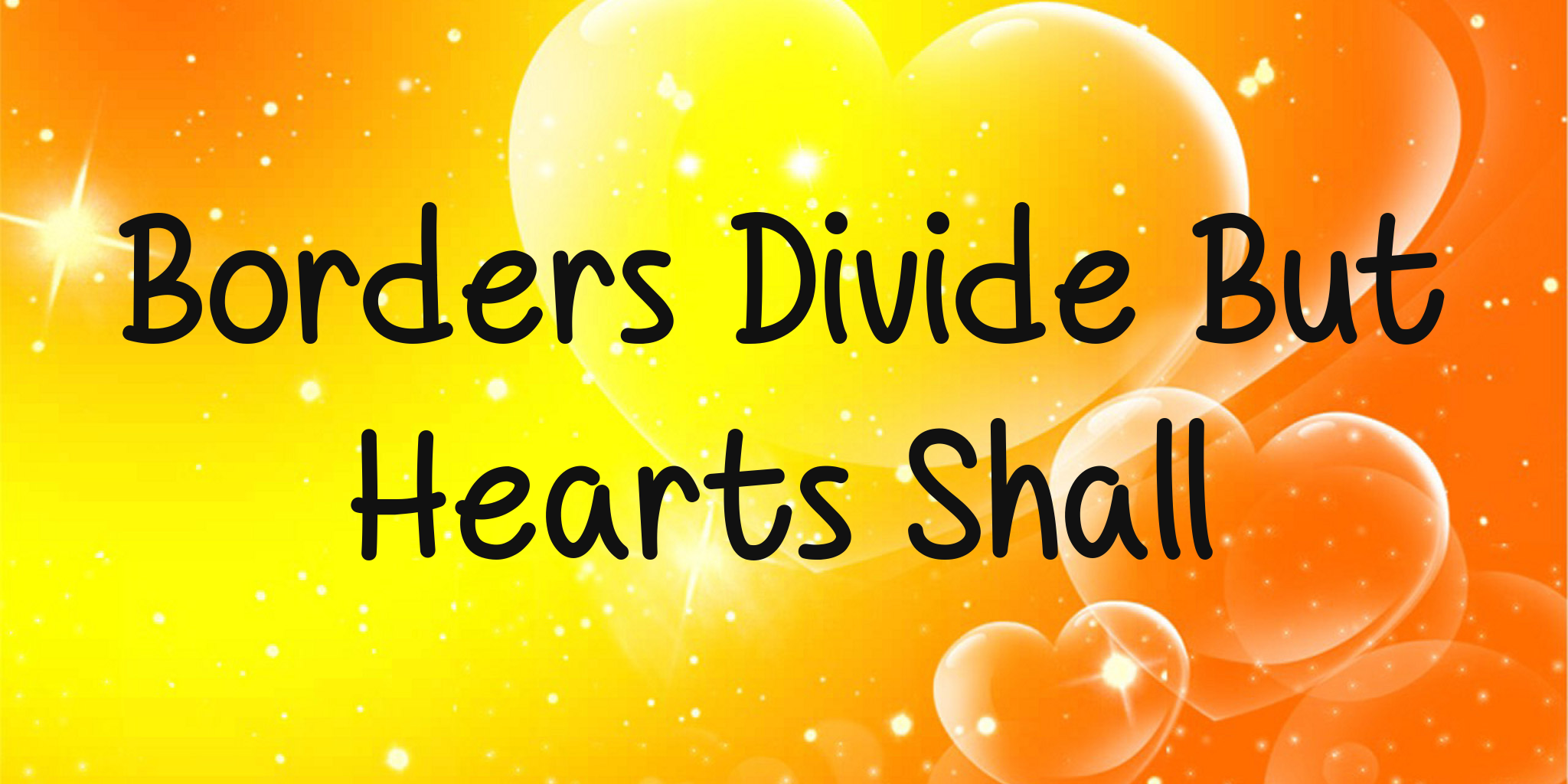 Borders Divide But Hearts Shall