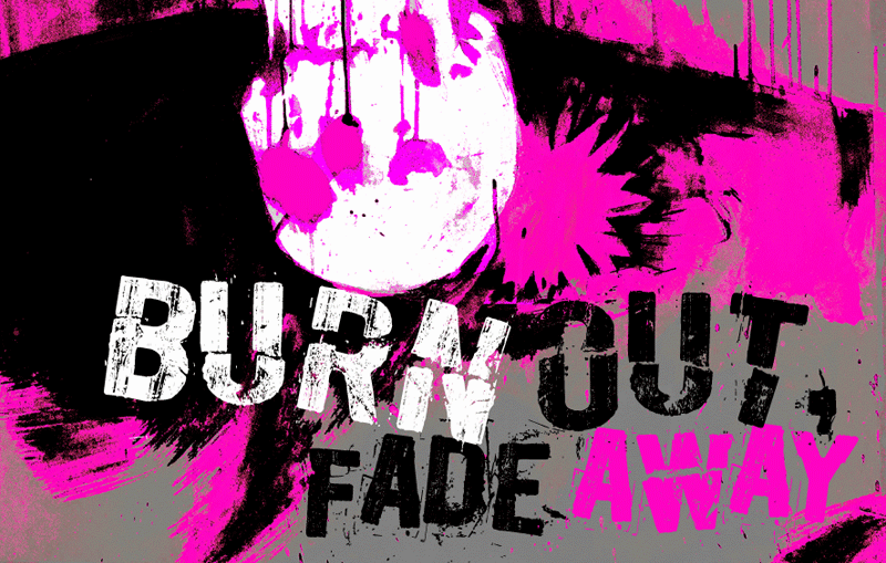 Burn Out Fade Away