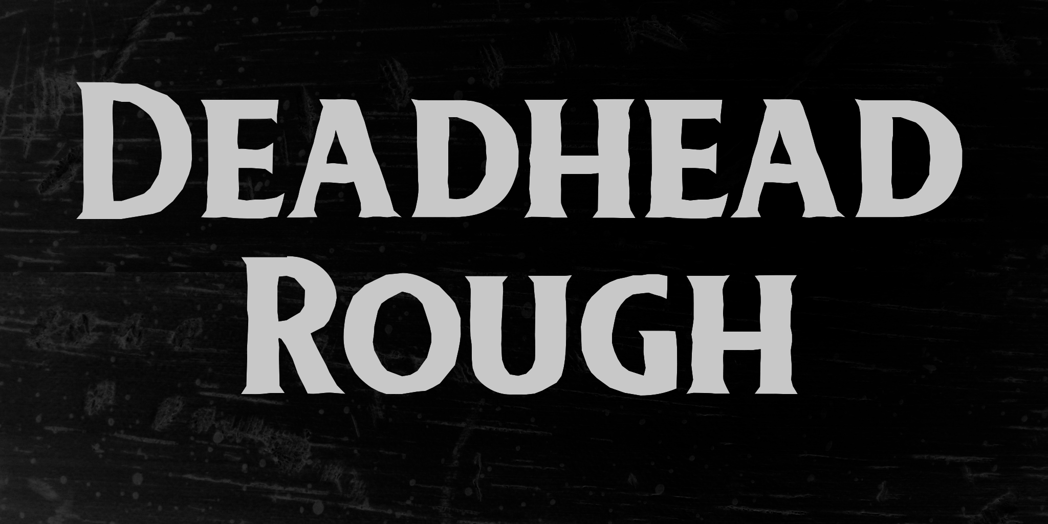 Dead Head Rough
