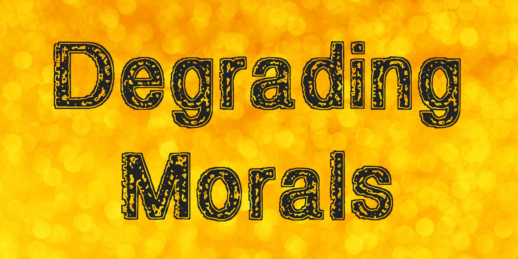 Degrading Morals