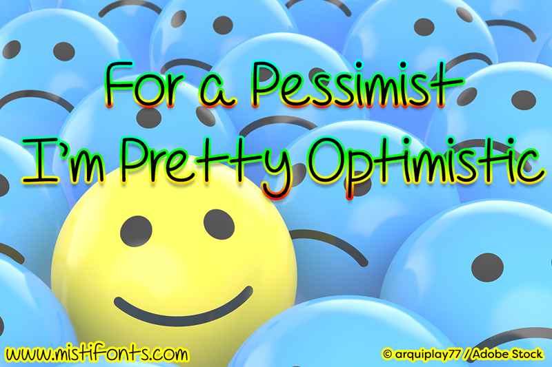 For A Pessimist I'm Pretty Optimistic