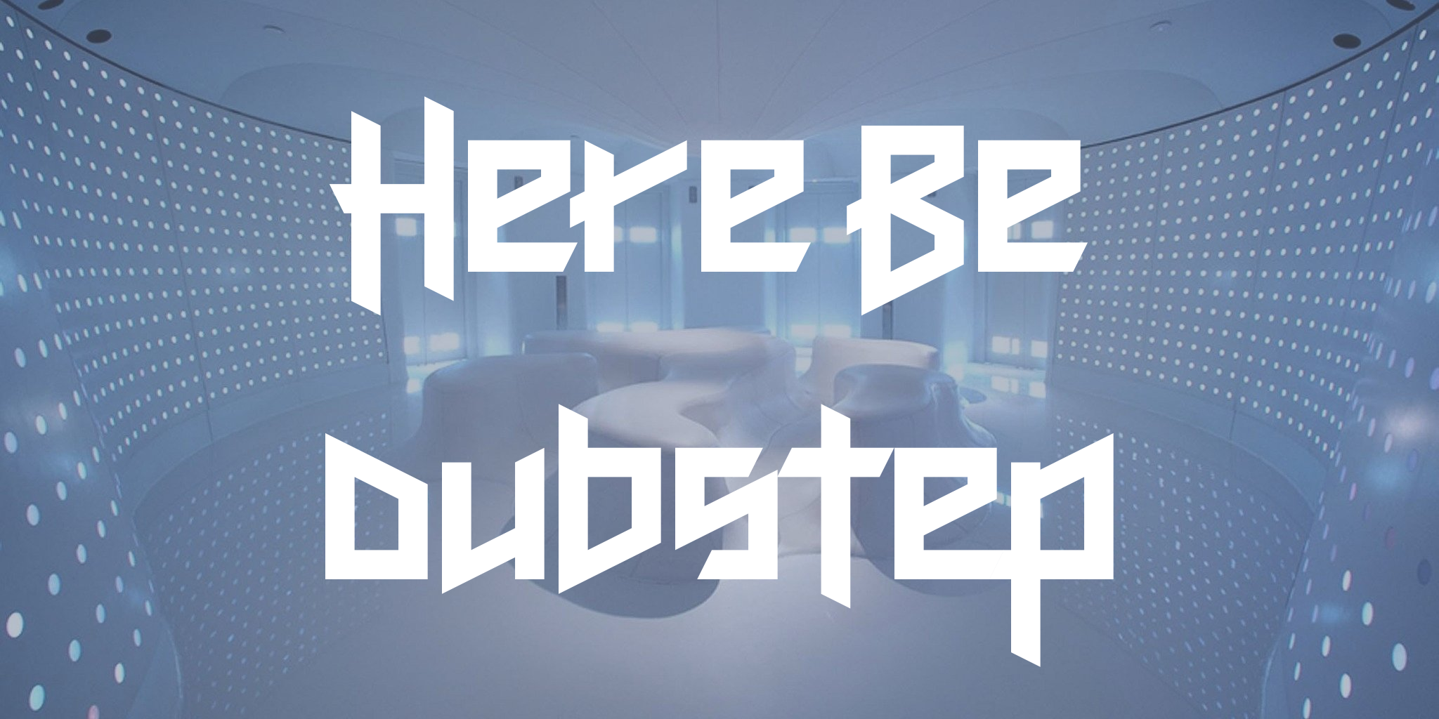 Here Be Dubstep