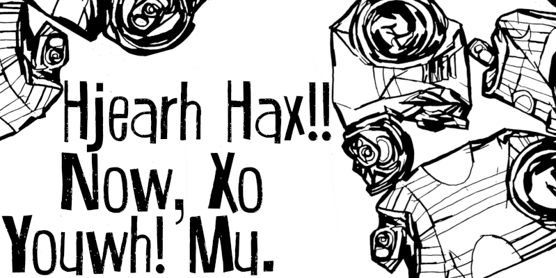 Hjearh Hax!! Now, Xo Youwh! Mu.