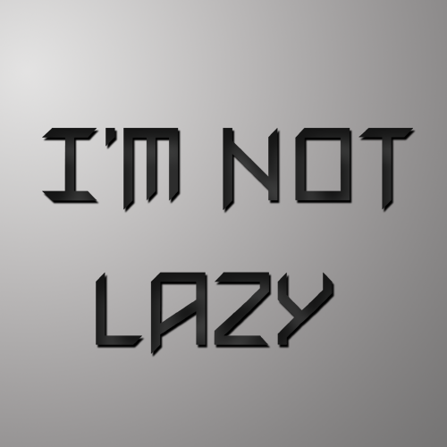 Im Not Lazy
