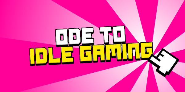 Ode To Idle Gaming