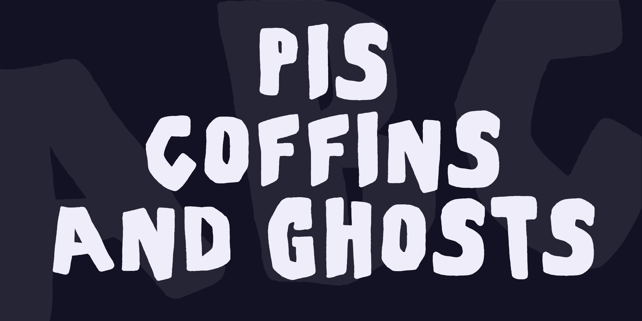 Pis Coffins & Ghosts