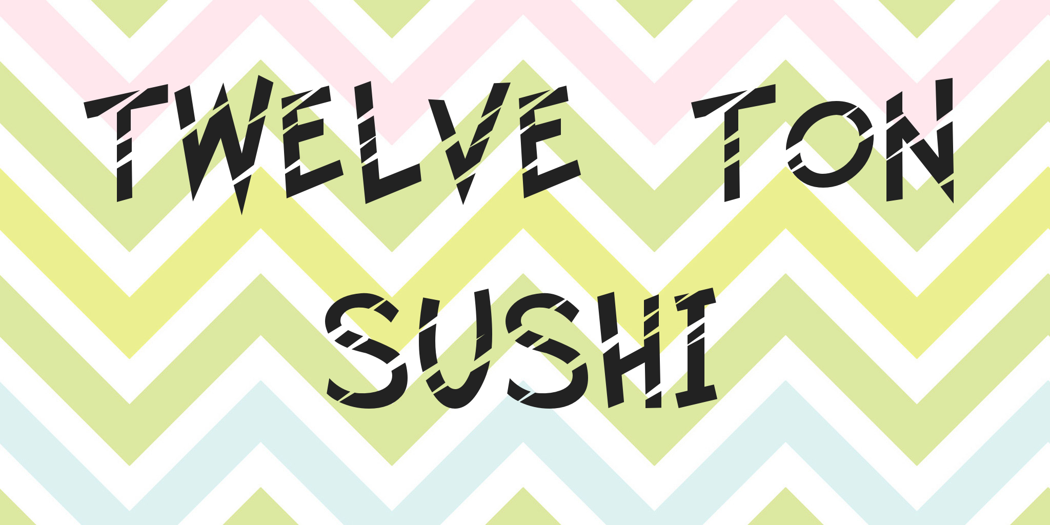 Twelve Ton Sushi