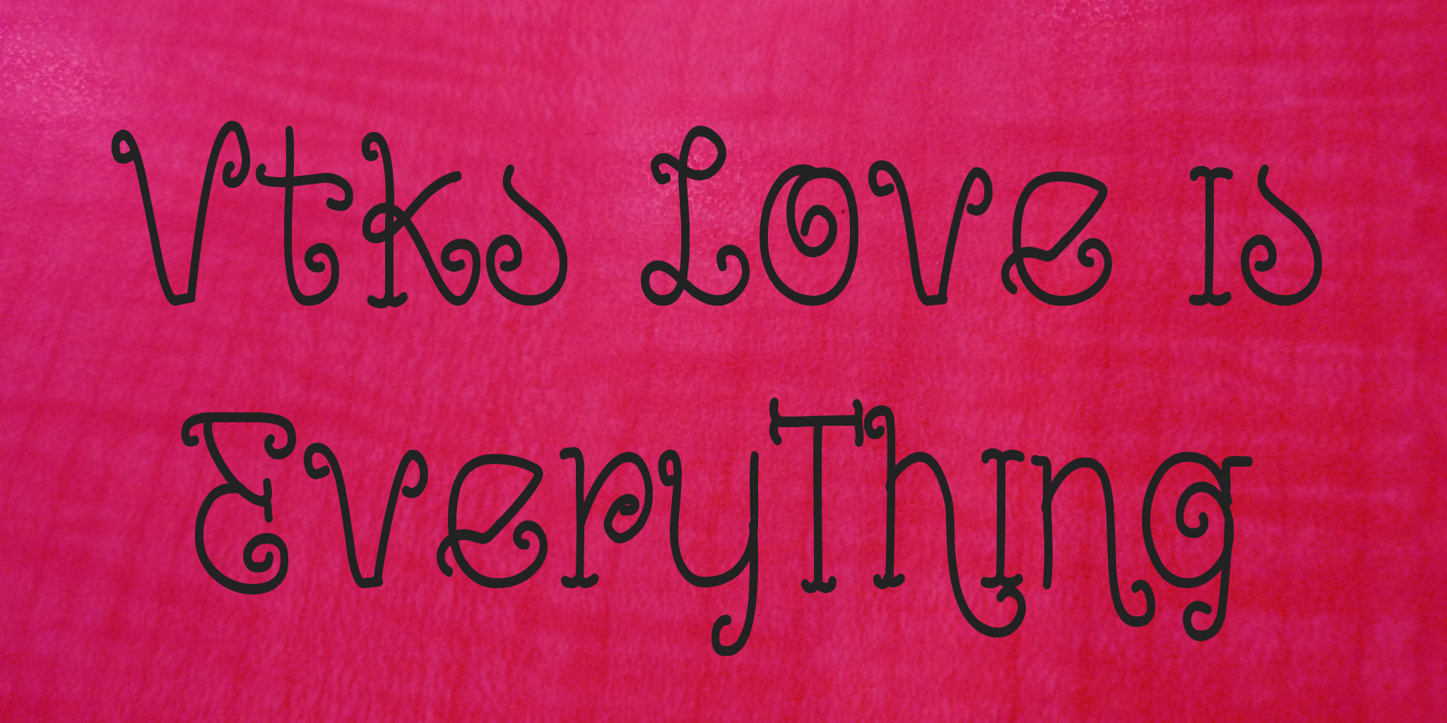 Vtks Love Is Every Thing